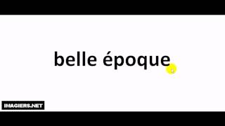 Como pronunciar belle époque [upl. by Ecnatsnoc131]