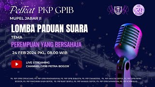 Lomba Paduan Suara Pelkat PKP GPIB Mupel Jabar II  24 Februari 2024  0800 WIB [upl. by Neeloc]