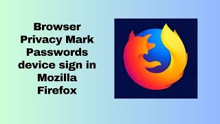 Browser Privacy mark Passwords device sign in Mozilla Firefox [upl. by Accever]