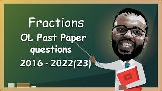 GCE Ordinary Level Mathematics Past Papers classified questions  Fractions 2016 to 2022 [upl. by Maxy]