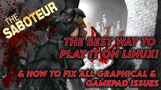 HOW TO PLAY THE SABOTEUR ON LINUX amp FIX ALL THE GRAPHICAL amp GAMEPAD ISSUES LinuxIsForAll [upl. by Marijo396]