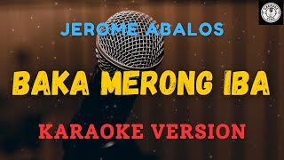 Baka Merong Iba  Jerome Abalos Karaoke Version [upl. by Odranreb843]