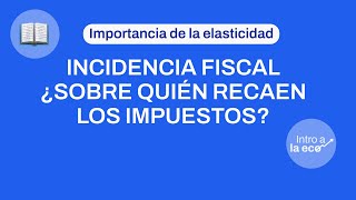 ¿QUÉ ES LA INCIDENCIA FISCAL [upl. by Rowe139]