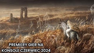 PREMIERY GIER NA KONSOLE CZERWIEC 2024 [upl. by Claudia]