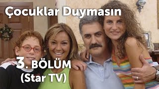 Çocuklar Duymasın 3 Bölüm Star TV [upl. by Ecargyram]