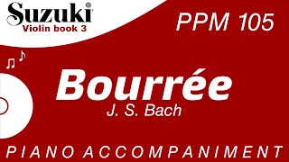 Suzuki Violin Book 3  Bourrée J S Bach  Piano Accompaniment  PPM  105 [upl. by Niddala]