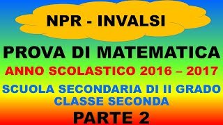 Prove Invalsi Matematica 2016  2017  Sec II grado  Parte 2 [upl. by Winchester]