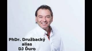 PhDr Družbacký alias DJ Ďuro [upl. by Gyimah610]