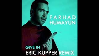 Farhad Humayun  Give In Eric Kupper Remix [upl. by Ettelrats]