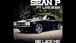 Sean P Ft LiveSosa  Be Like Me [upl. by Aeriela]