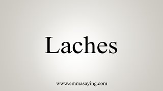 How To Say Laches [upl. by Laius]