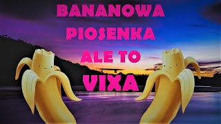 BANANOWA PIOSENKA ALE TO VIXA🔥🔥🔥 [upl. by Rodgers]