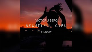 Victor J Sefo  Beautiful Girl Audio feat Savy [upl. by Greenfield]