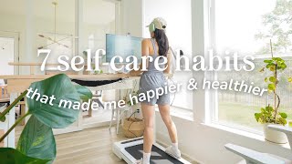 🍃 7 SelfCare Habits That Made Me Happier amp Healthier [upl. by Moitoso229]