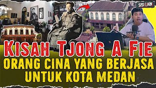 SEJARAH TERLUPAKAN  IMIGRAN CINA YANG MEMBANGUN KOTA MEDAN MENJADI BESAR  TJONG A FIE [upl. by Kancler]