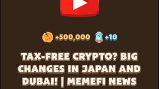 TAXFREE CRYPTO BIG CHANGES IN JAPAN AND DUBAI  MEMEFI NEWS  Memefi New Video Code [upl. by Dorrehs]