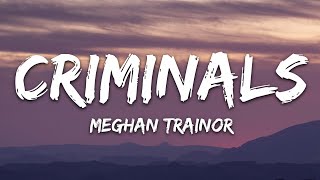 Meghan Trainor  Criminals Lyrics [upl. by Canute]