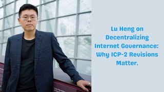 Speaker Series 15  Lu Heng on Decentralizing Internet Governance Why ICP2 Revisions Matter [upl. by Lleynod]