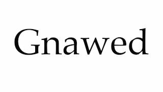 How to Pronounce Gnawed [upl. by Naihtniroc]