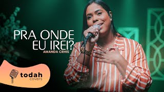 Amanda Crhis  Pra Onde Eu Irei Cover Morada [upl. by Reniti363]