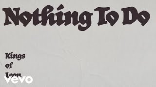 Kings Of Leon  Nothing To Do Lyric Video [upl. by Nnaul]