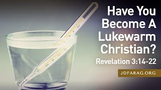 Sunday Sermon Have You Become A Lukewarm Christian  Revelation 31422  July 28th 2024 [upl. by Ruberta]