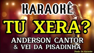 KARAOKÊ TU XERA PLAYBACK ANDERSON CANTOR E VEI DA PISADINHA REPERTÓRIO NOVO MÚSICA NOVA PAREDÃO [upl. by Ahsitruc851]