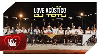 Love Acústico 2  DJ Totu  MCS LipiBelleLeozinho ZSSamanthaNathanPiedroCLKrawkPelé Barone [upl. by Llenrev]