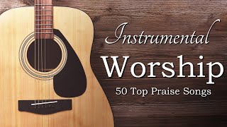 Instrumental Praise and Worship  50 Top Worship Songs [upl. by Timrek]