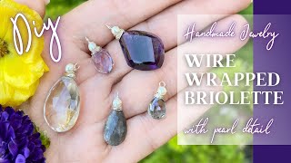 Wire Wrapping Briolettes Handmade Jewelry Making Made Easy Learn Tips Trick and DIY Hacks [upl. by Charbonneau]