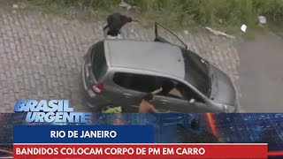 Bandidos colocam corpo de PM em carro e soltam na ladeira  Brasil Urgente [upl. by Tirrell]