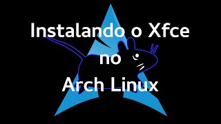 Instalação Instalando o Arch Linux  Xfce Parte 2a [upl. by Anahsohs]