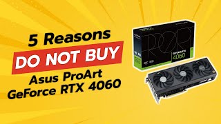 ASUS ProArt GeForce RTX 4060 😱  5 Reasons NOT to Buy [upl. by Fortier212]