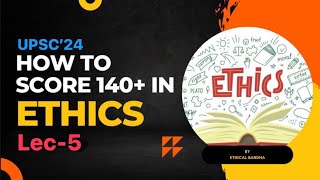 Ethics Lec 5  140 marks in GS 4 Ethics UPSC Mains 2024  Complete Syllabus  Ethical Bandha [upl. by Nohtahoj367]