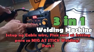 3 in 1 Welding Machine Setup ng Cable wire Flux cord at Setting sa Mig at Stick welding Part 1 [upl. by Rimola806]