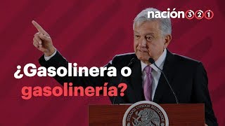 ¿GASOLINERA o GASOLINERÍA La RESPUESTA a la duda de AMLO [upl. by Godfry838]