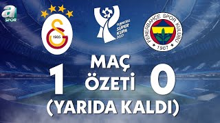 Galatasaray 10 Fenerbahçe Maç Özeti Maç Yarıda Kaldı Turkcell Süper Kupa Finali  A Spor [upl. by Ness]