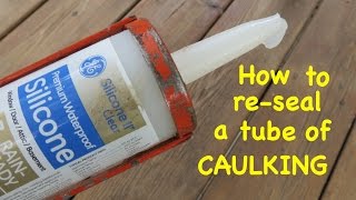 How to ● re  SEAL A TUBE OF CAULKING ● the easy way [upl. by Latimer927]