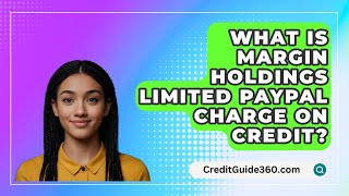 What Is Margin Holdings Limited PayPal Charge On Credit  CreditGuide360com [upl. by Anirbus]