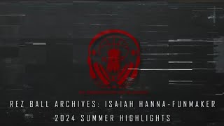 Rez Ball Archives Isaiah HannaFunmaker  2024 Summer Highlights [upl. by Boaten]