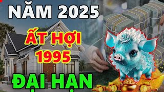 Tử vi tuổi ẤT HỢI 1995 năm 2025 TAM TAI BÊN TRÁI THÁI TUẾ BÊN PHẢI CHẬT VẬT MỚI QUA [upl. by Pandora737]