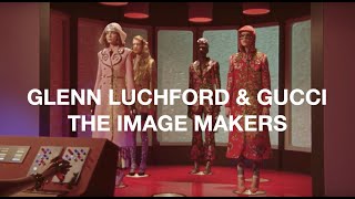 GLEN LUCHFORD amp GUCCI  THE IMAGE MAKERS Series [upl. by Notrom]