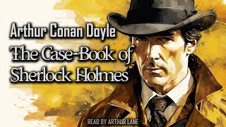 The CaseBook of Sherlock Holmes by Arthur Conan Doyle  Sherlock Holmes 9  Full Audiobook [upl. by Tiffie447]