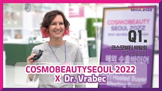 📢2022 COSMOBEAUTY SEOUL Interview X Dr Vrabec [upl. by Jahdiel]