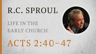 Life in the Early Church Acts 240–47 — A Sermon by RC Sproul [upl. by Apicella]