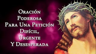 Oración Poderosa Para Una Petición Dificil Urgente y Desesperada [upl. by Chevy]