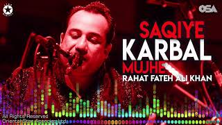 Saqiye Karbal Mujhe  Rahat Fateh Ali Khan  complete full version  OSA Worldwide [upl. by Dnalon]