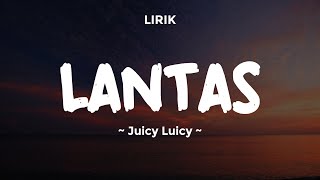 LANTAS  JUICY LUICY  Lirik Lagu Pop Terbaru 2024  Lagu Trending Hari Ini [upl. by Mirilla]