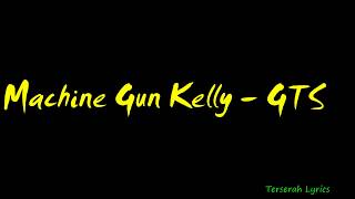 Machine Gun Kelly – GTS Lyrics [upl. by Erastus974]