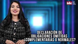 ResumenIDC Declaración de obligaciones omitidas ¿complementarias o normales [upl. by Akiemehs]